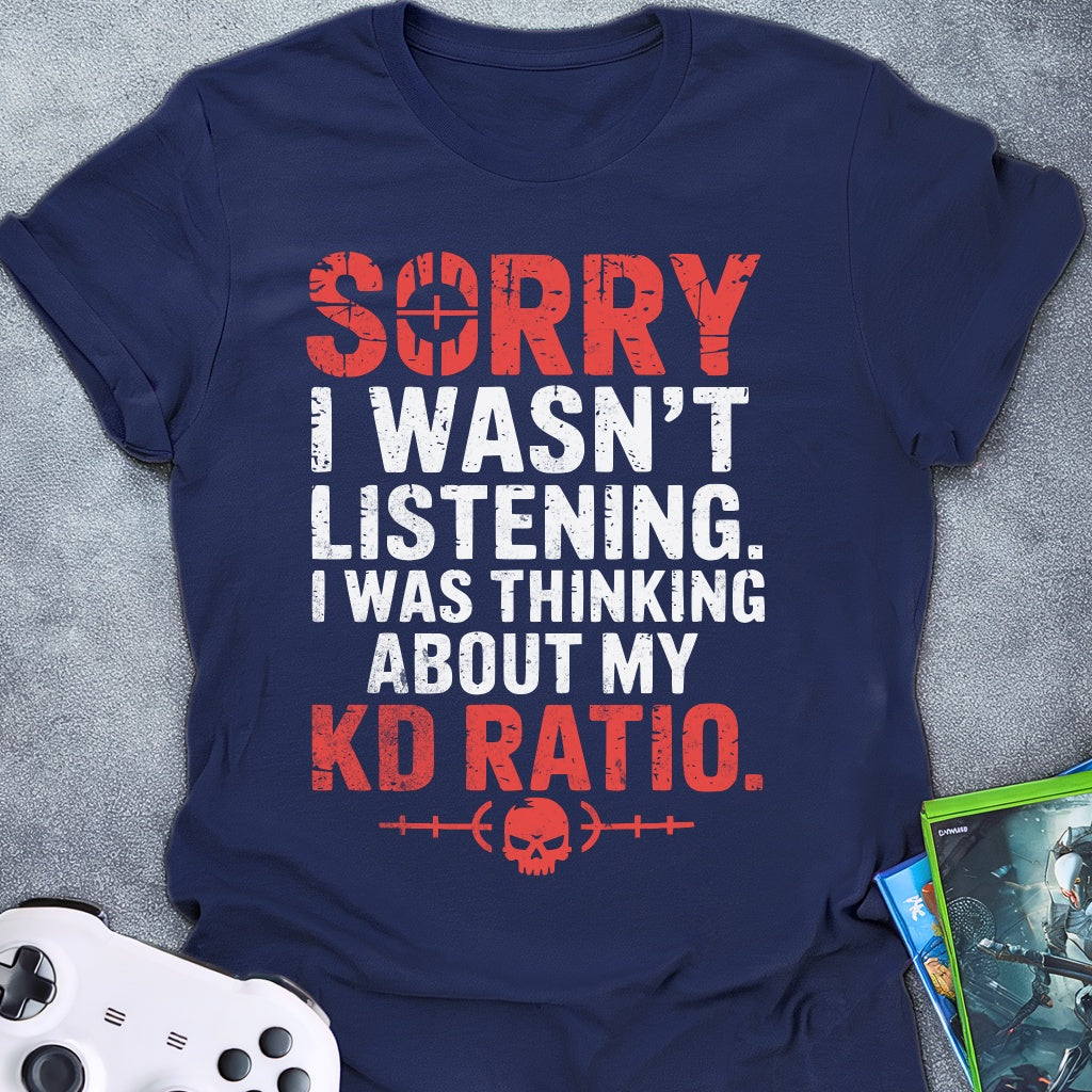 Sorry I Wasn't Listening KD T-Shirt