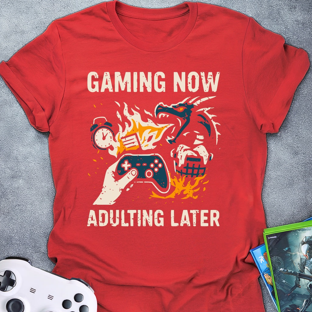 Gaming Now Adulting Later T-Shirt