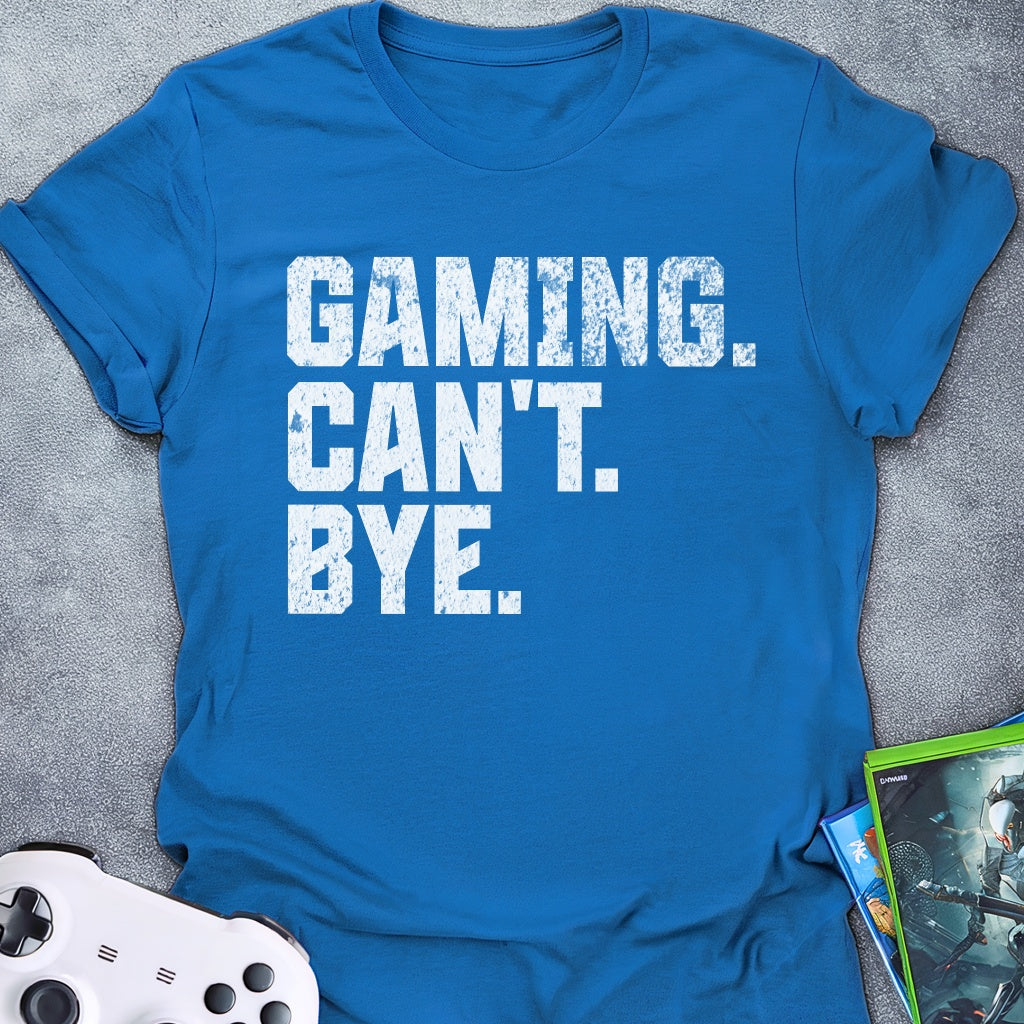 Gaming Can't Bye Text T-Shirt
