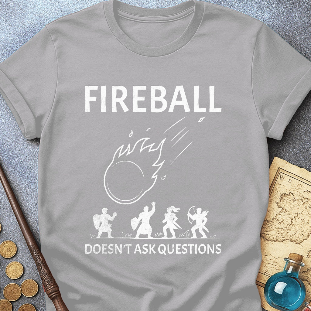 Fireball Doesn't Ask Questions T-Shirt