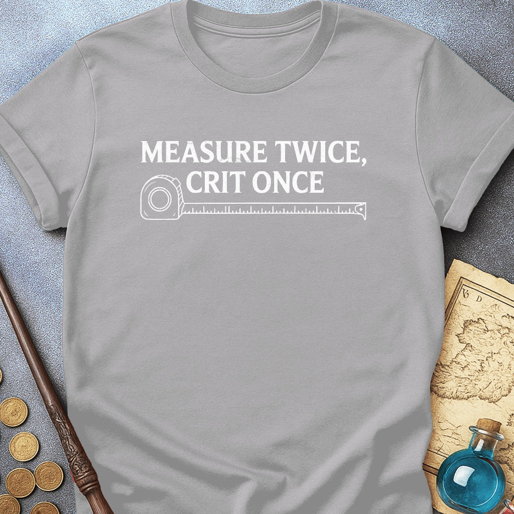 Measure Twice Crit Once T-Shirt
