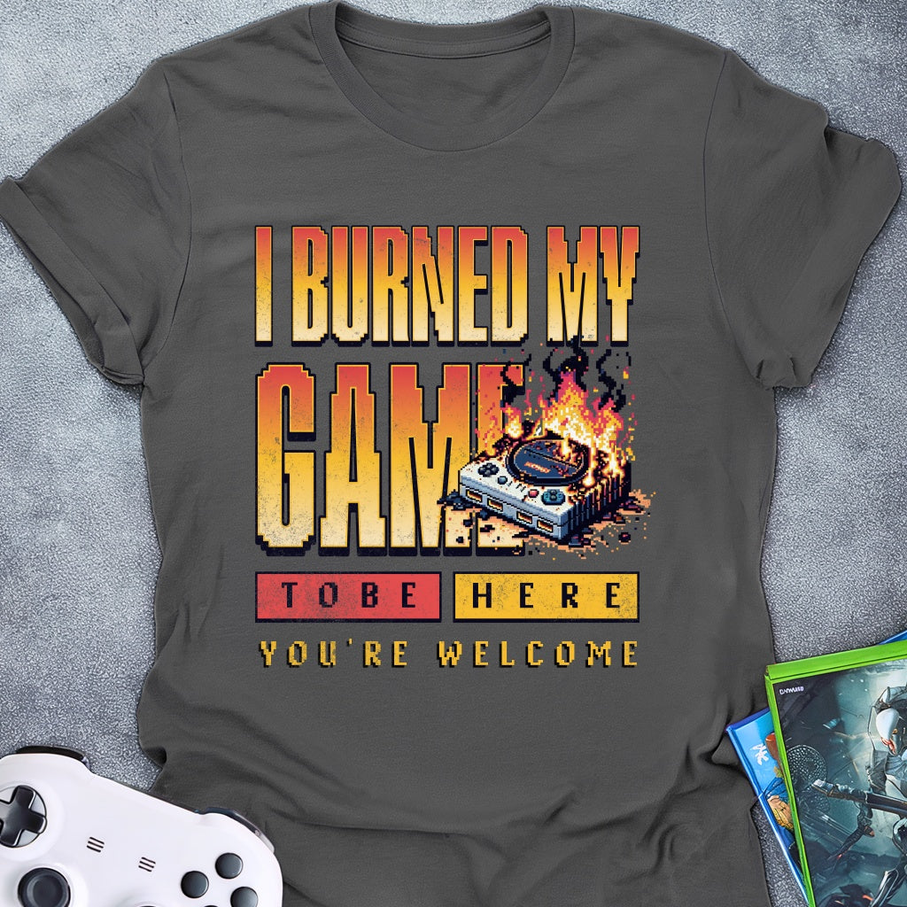 I Burned My Game T-Shirt