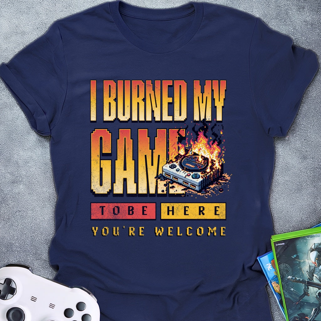 I Burned My Game T-Shirt