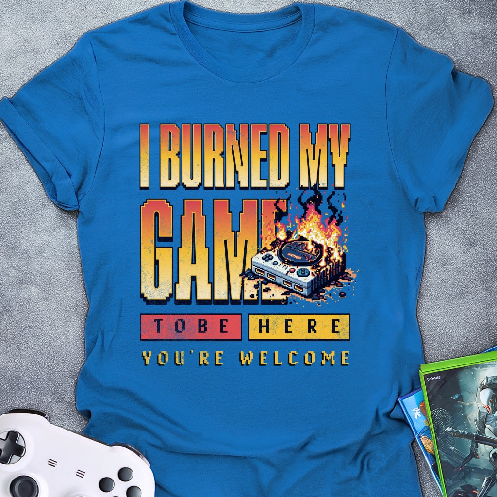 I Burned My Game T-Shirt