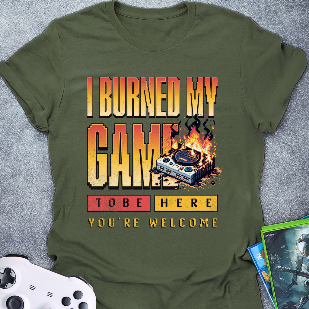 I Burned My Game T-Shirt