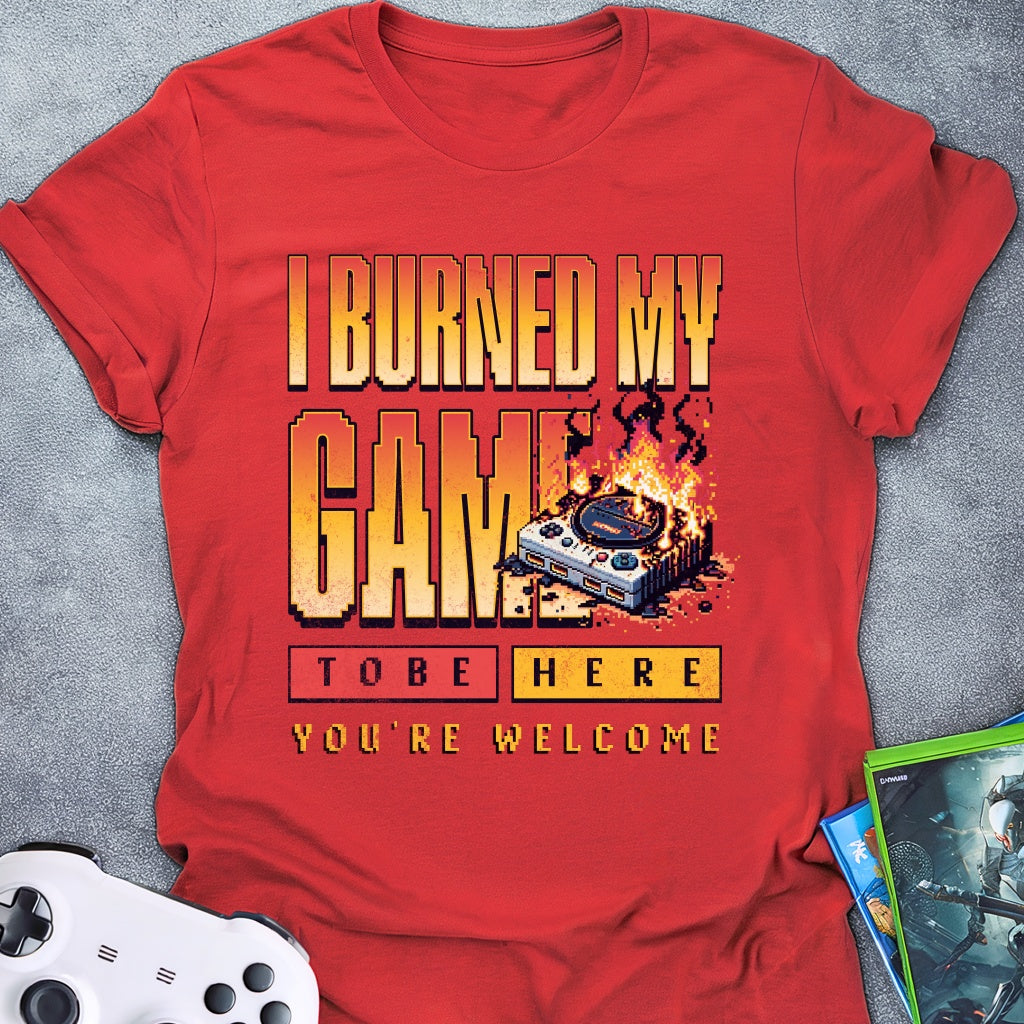 I Burned My Game T-Shirt