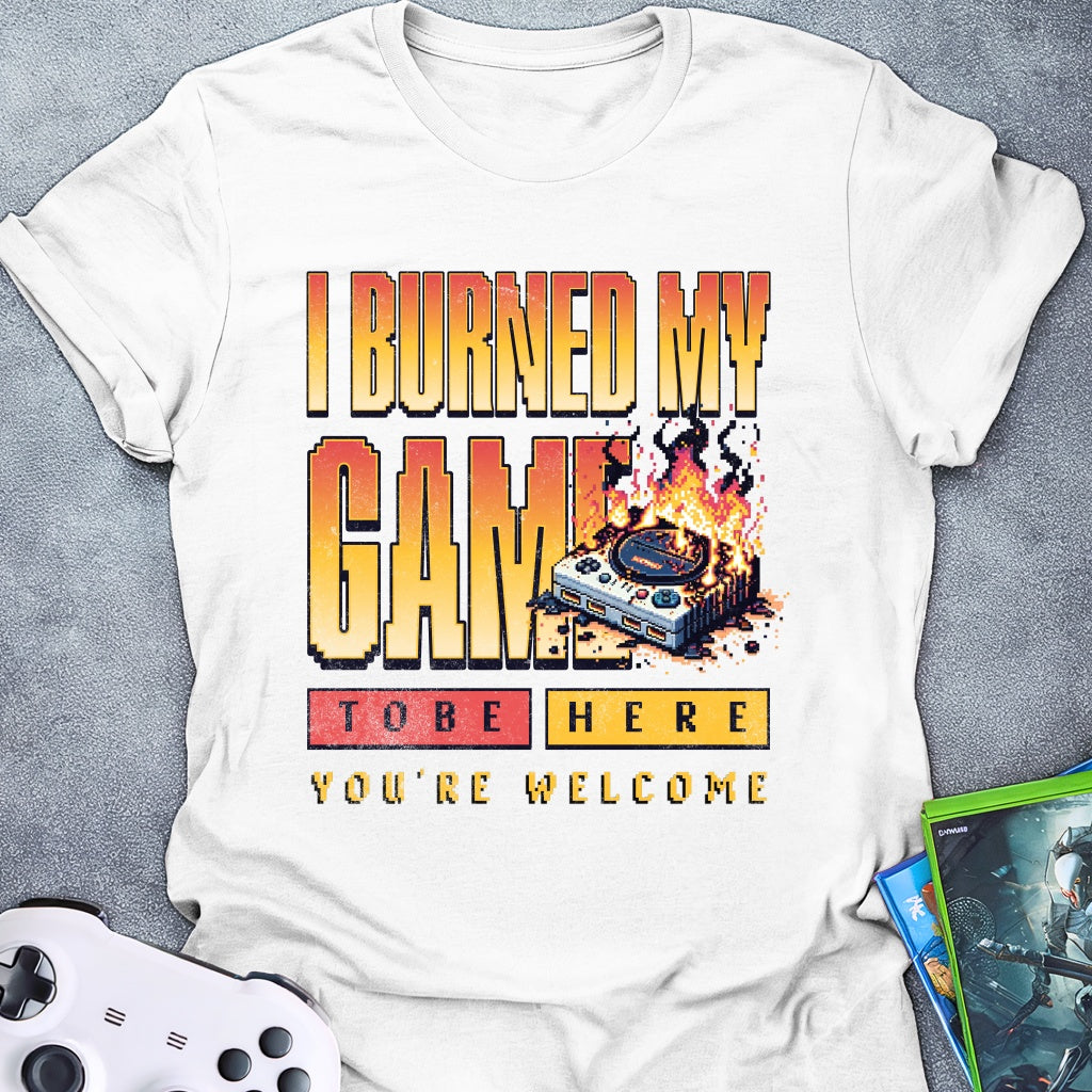 I Burned My Game T-Shirt