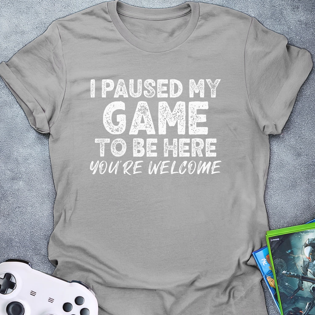 I Paused My Game Text T-Shirt