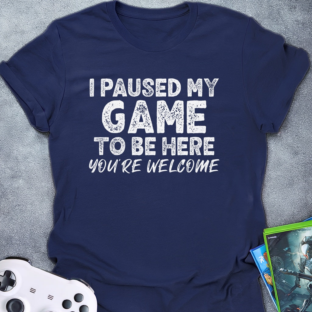 I Paused My Game Text T-Shirt