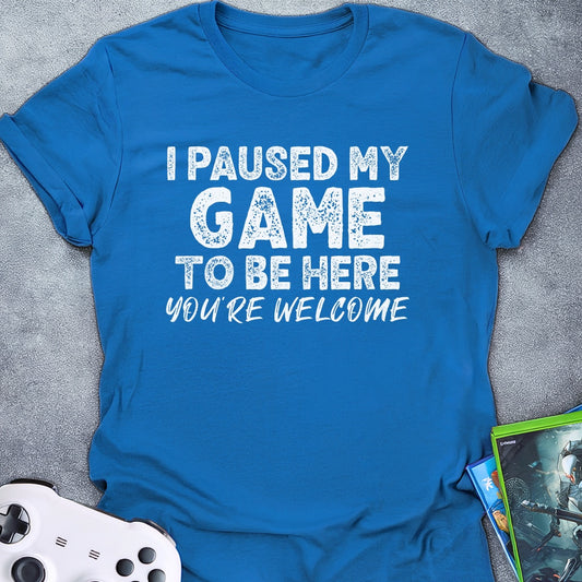 I Paused My Game Text T-Shirt