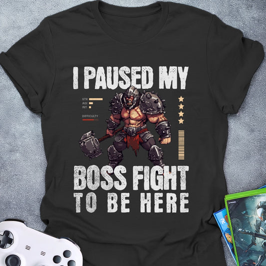 I Paused My Boss Fight T-Shirt