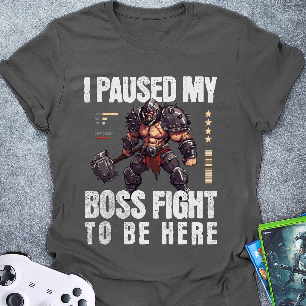 I Paused My Boss Fight T-Shirt