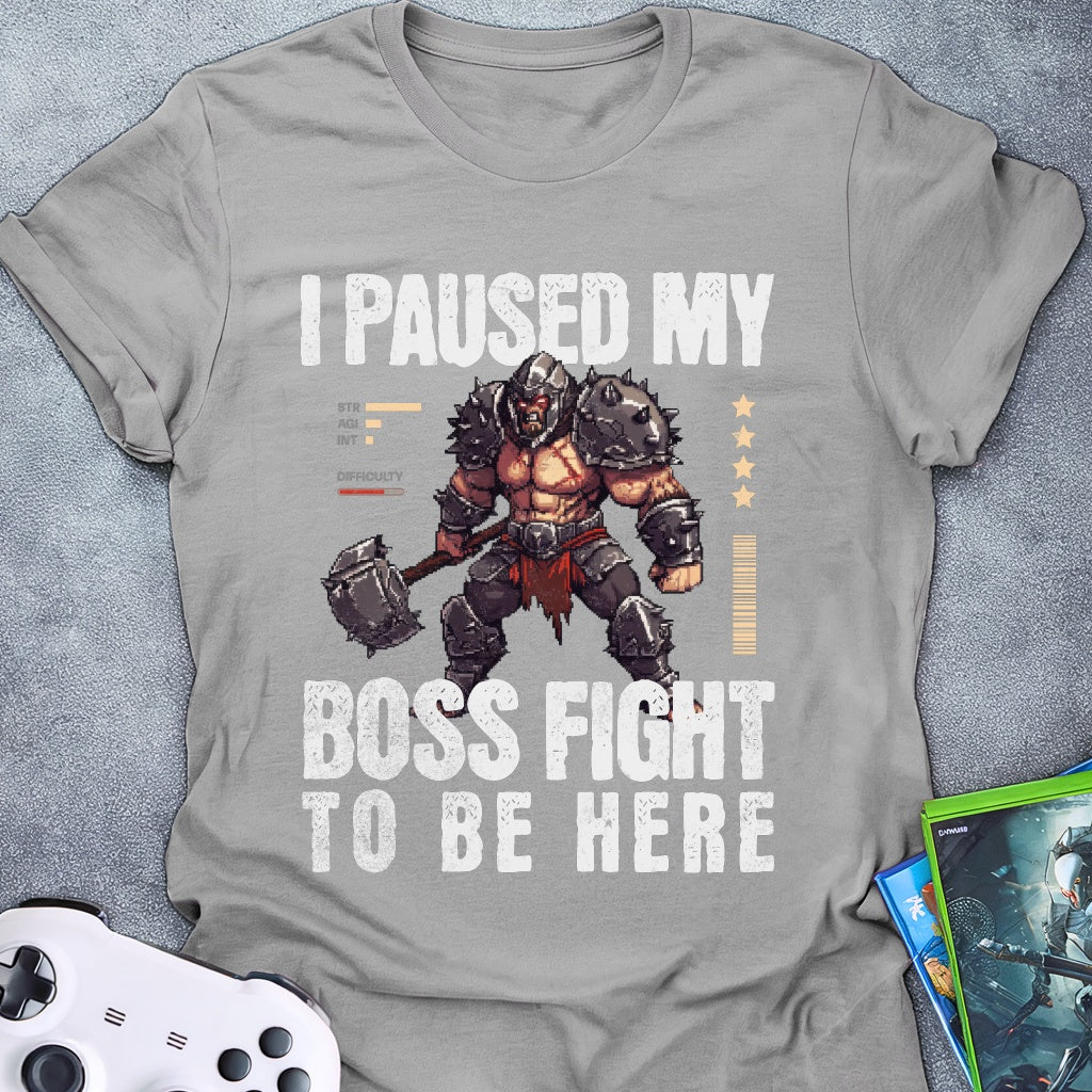 I Paused My Boss Fight T-Shirt