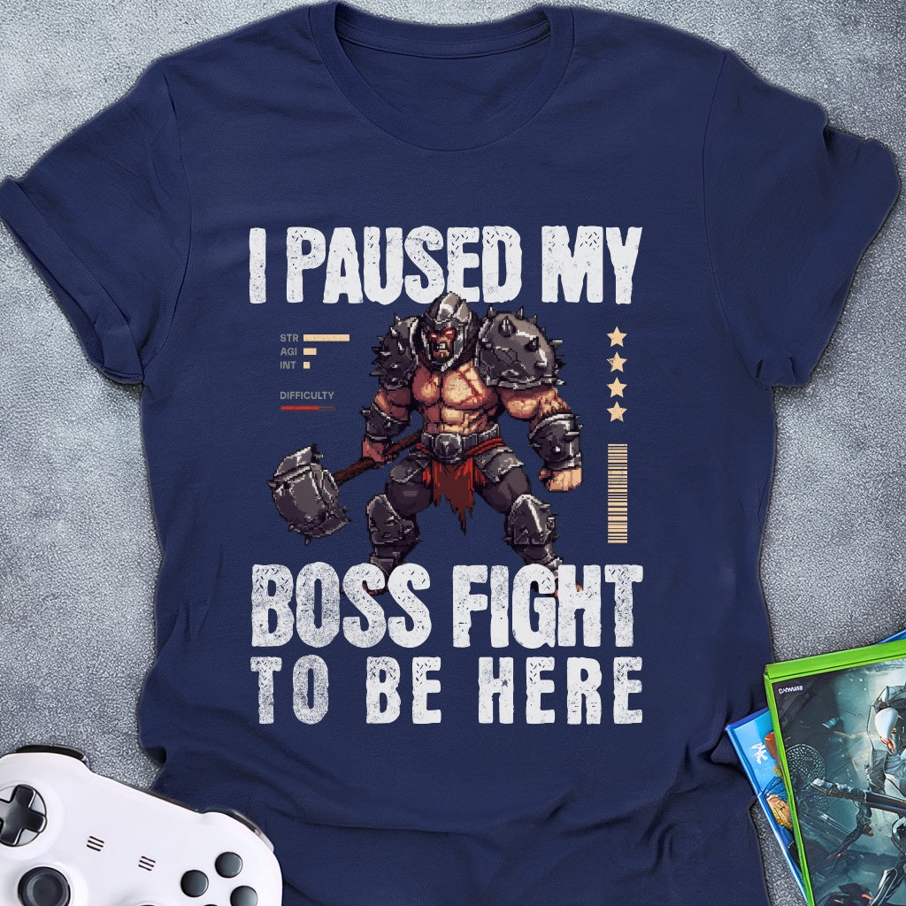 I Paused My Boss Fight T-Shirt