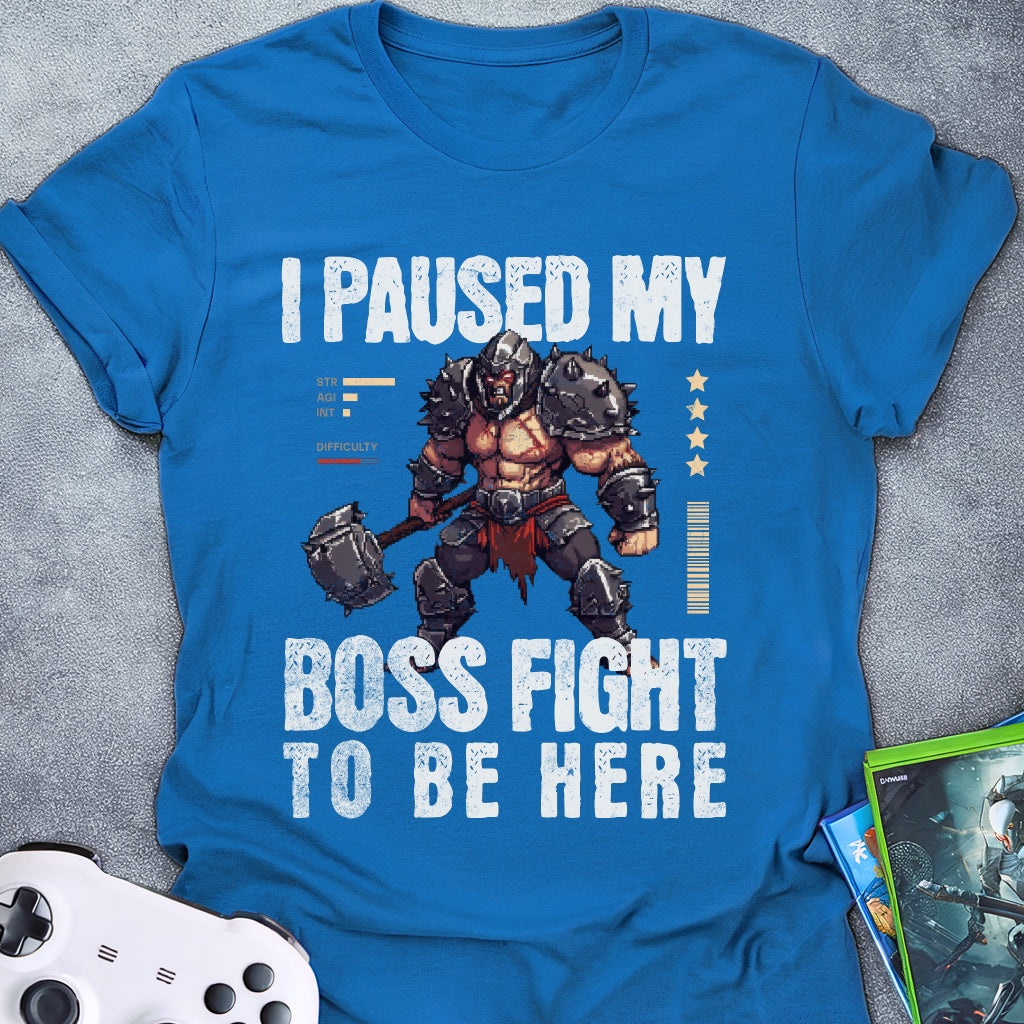 I Paused My Boss Fight T-Shirt