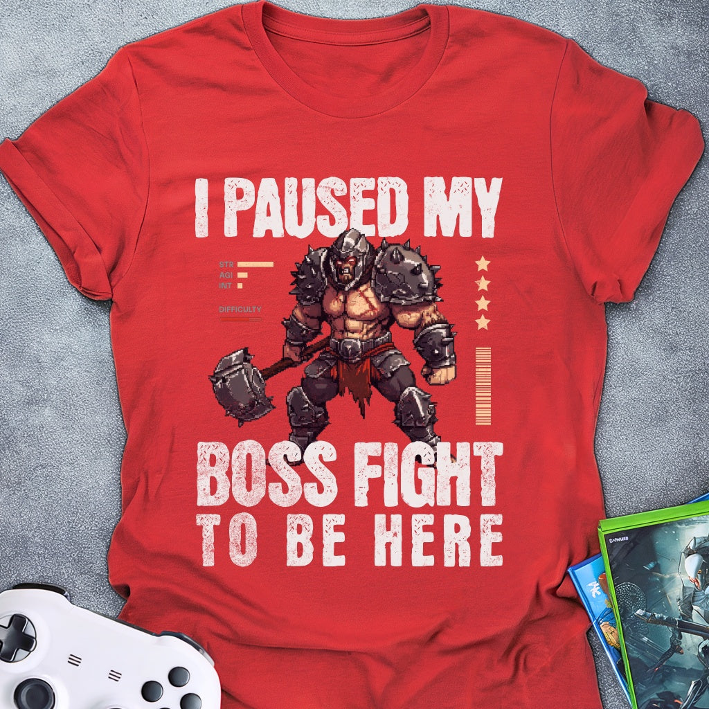 I Paused My Boss Fight T-Shirt