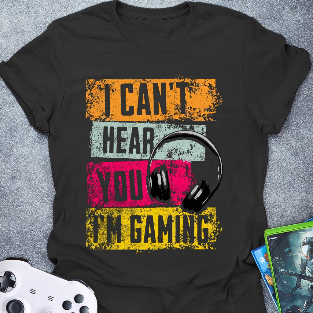 I Can't Hear You T-Shirt