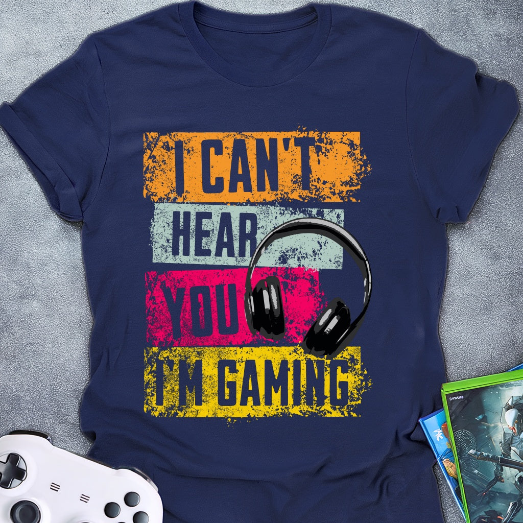 I Can't Hear You T-Shirt