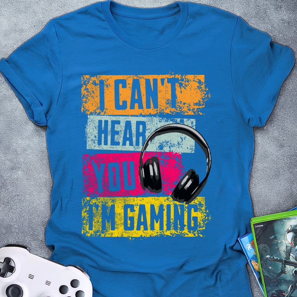 I Can't Hear You T-Shirt