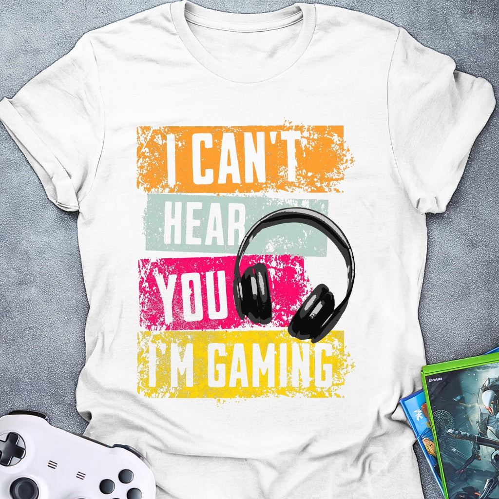 I Can't Hear You T-Shirt