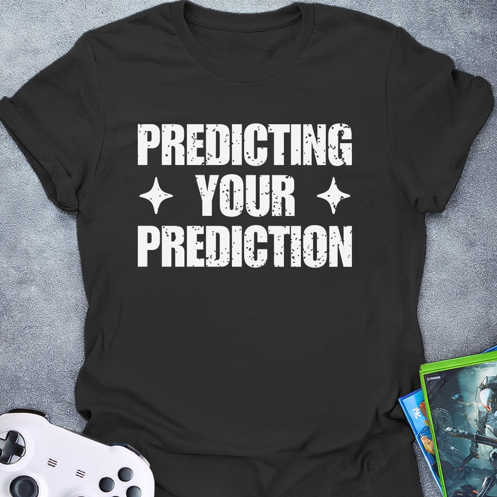 Predicting Your Prediction T-Shirt