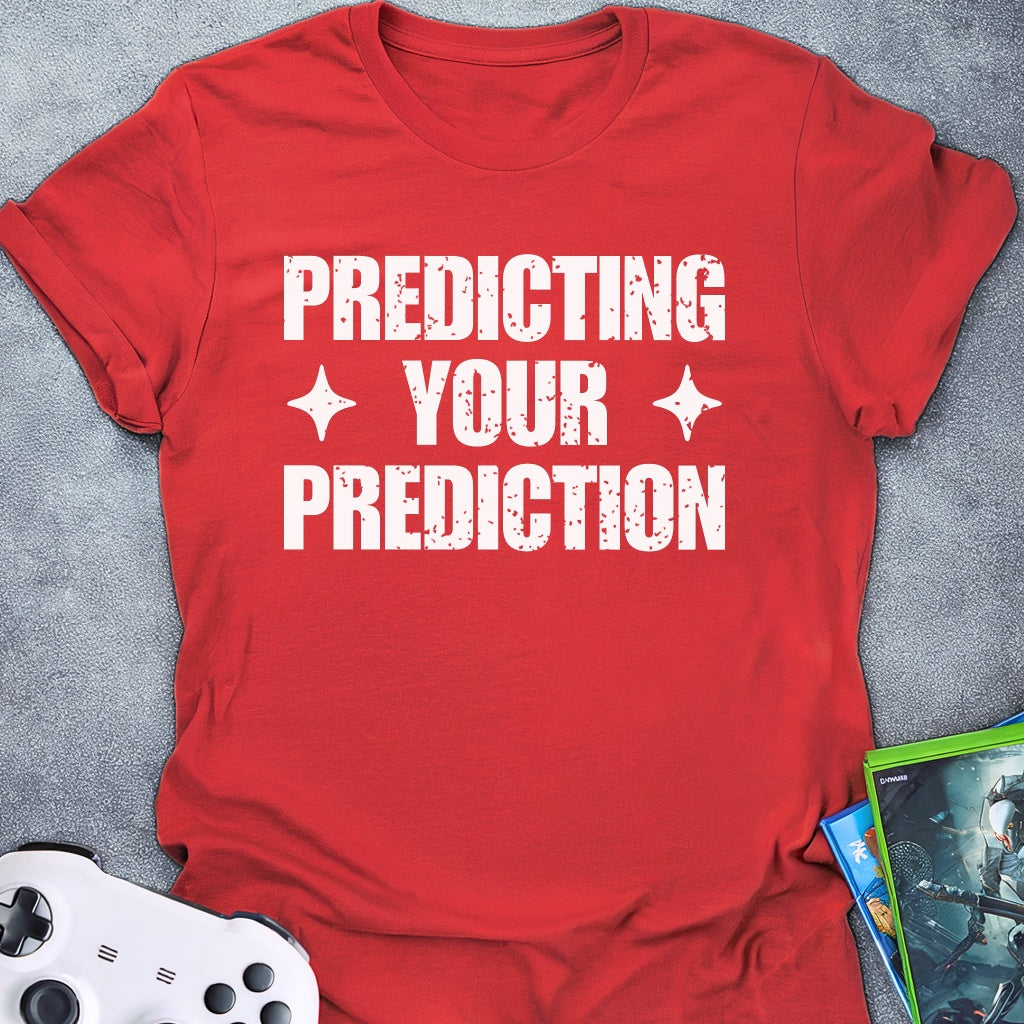 Predicting Your Prediction T-Shirt
