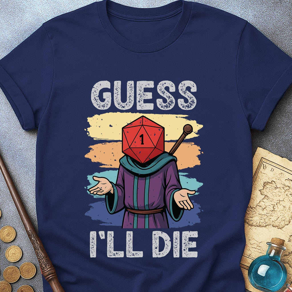 Guess I'LL Die Wizard T-Shirt