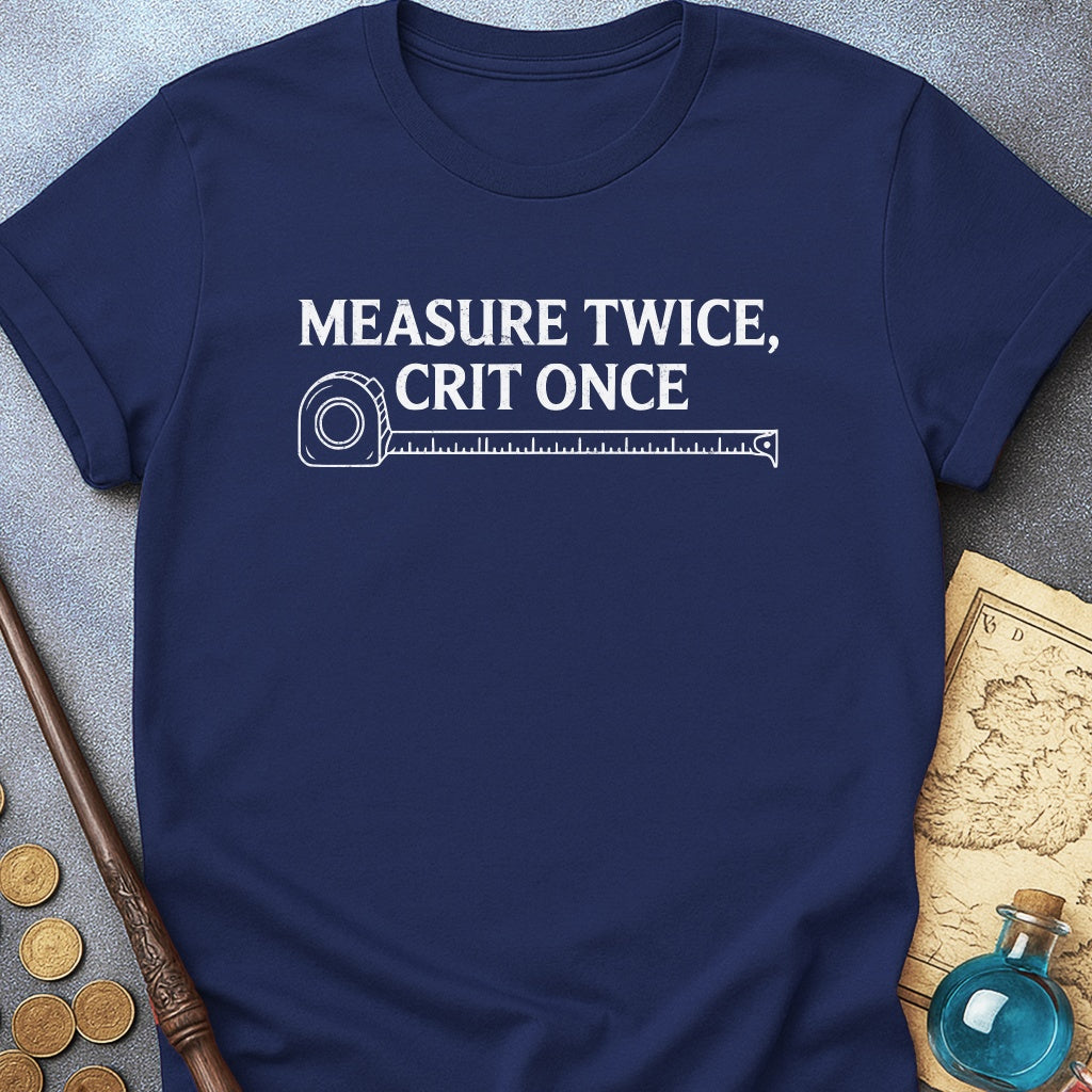 Measure Twice Crit Once T-Shirt