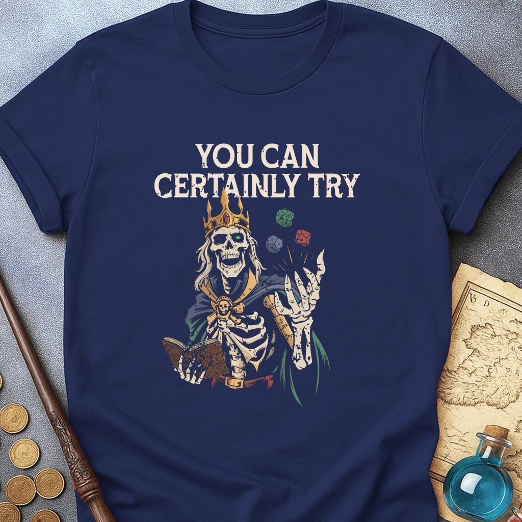 You Can Certainly Try T-Shirt
