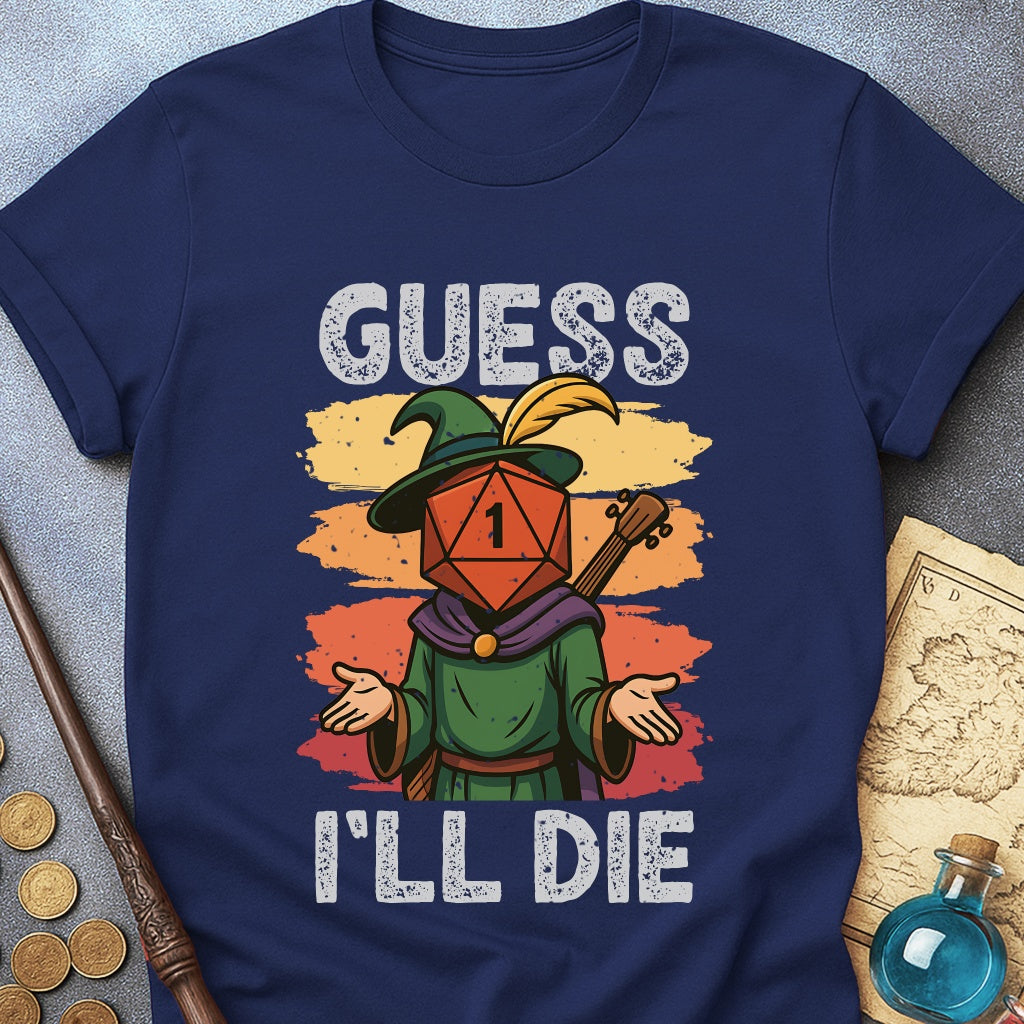 Guess I'LL Die Bard T-Shirt