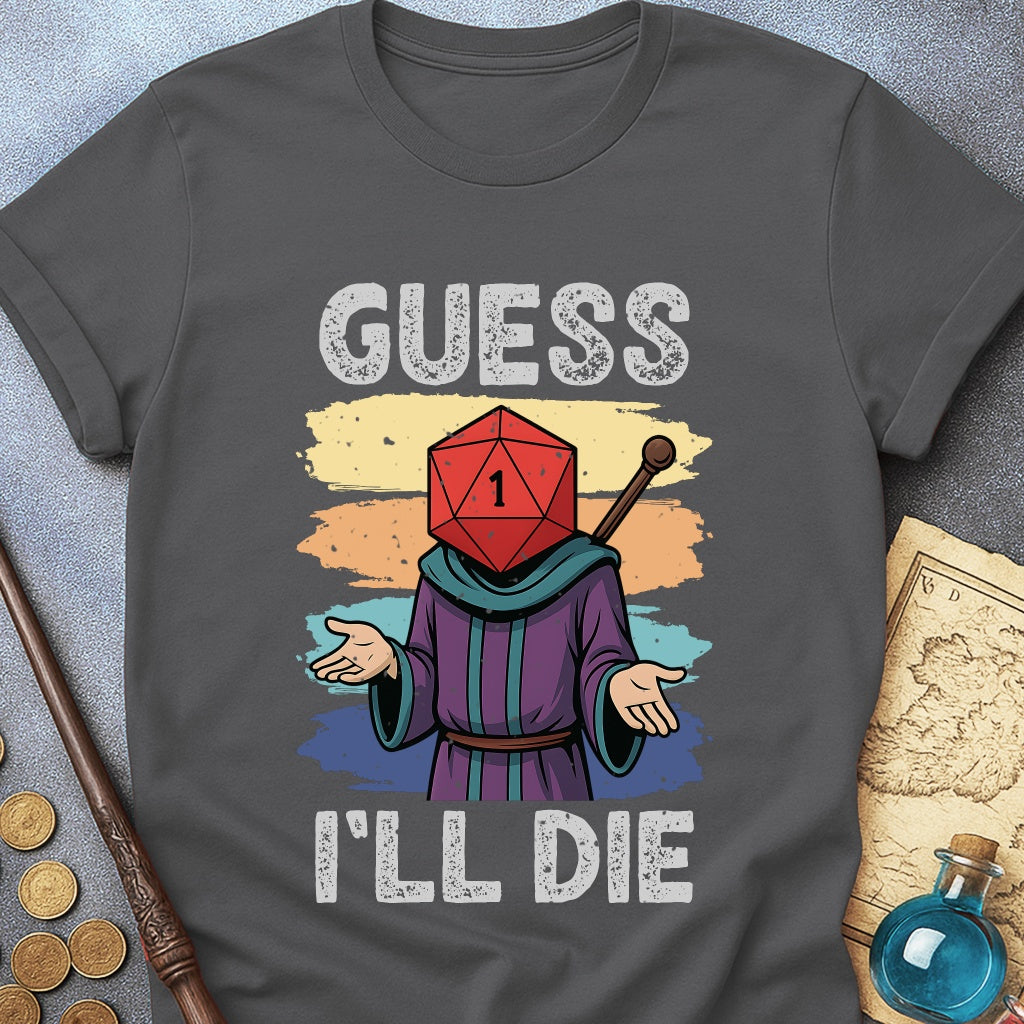 Guess I'LL Die Wizard T-Shirt
