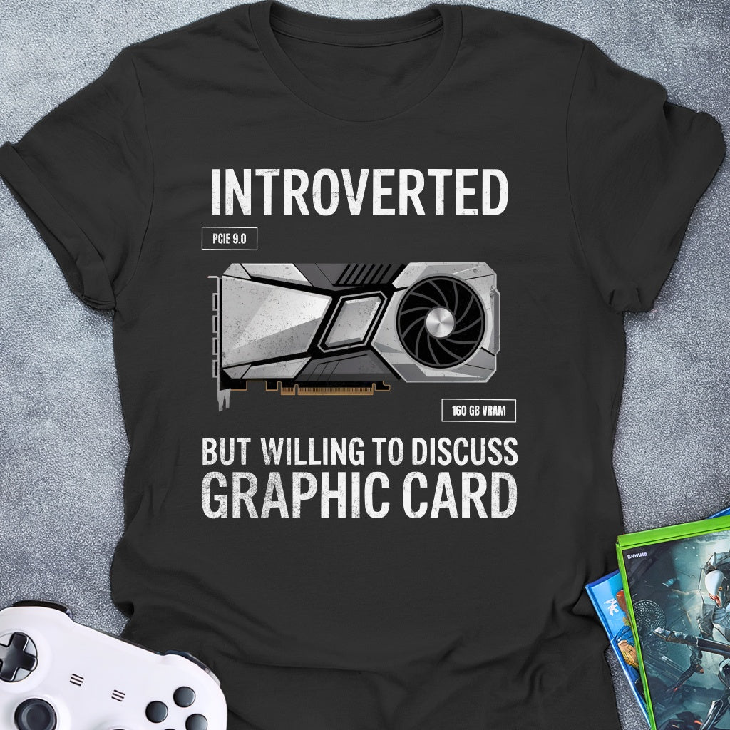 Introverted but Graphic Card T-Shirt