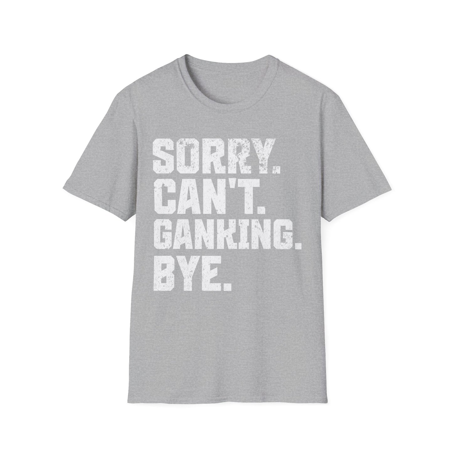 Can't Ganking Bye T-Shirt