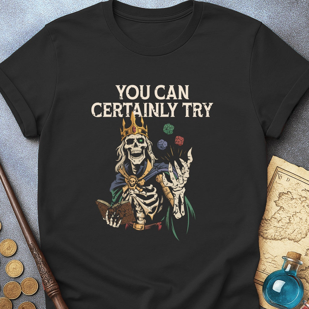 You Can Certainly Try T-Shirt