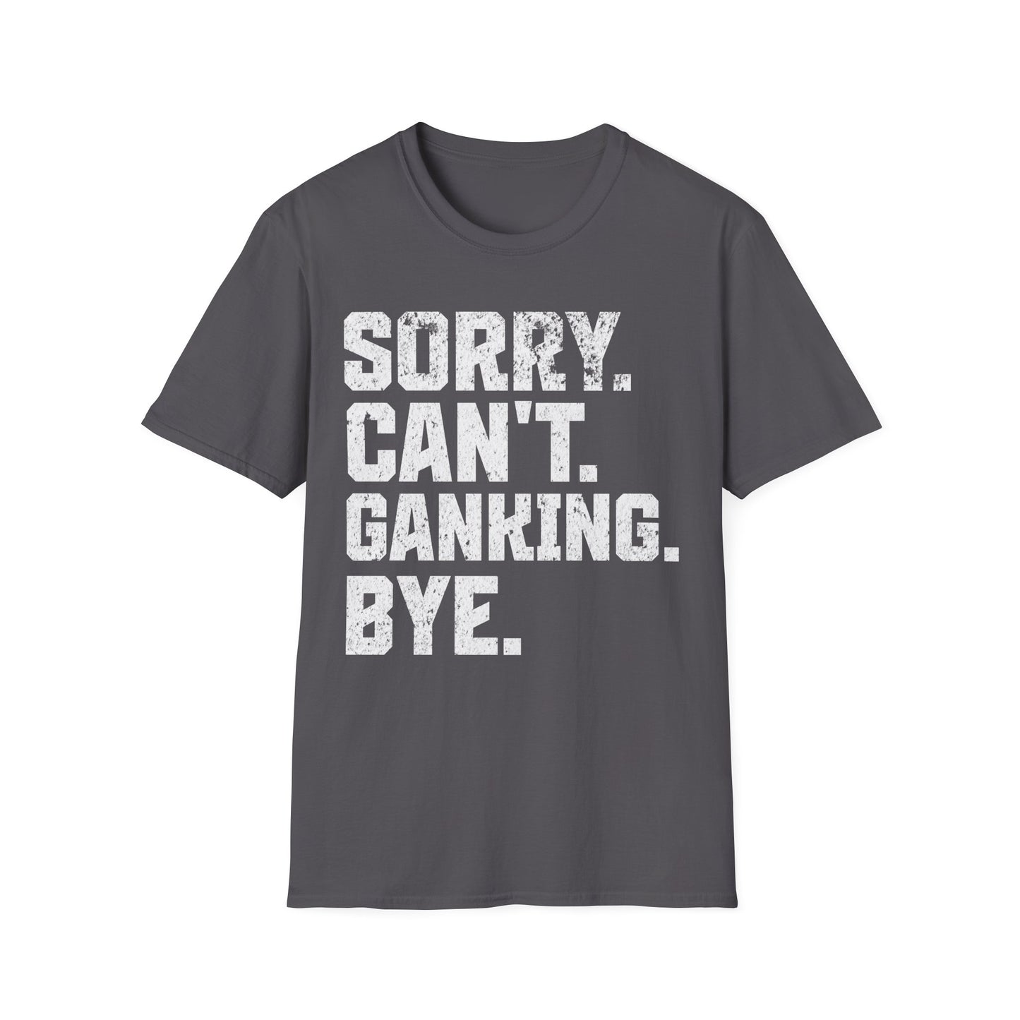 Can't Ganking Bye T-Shirt