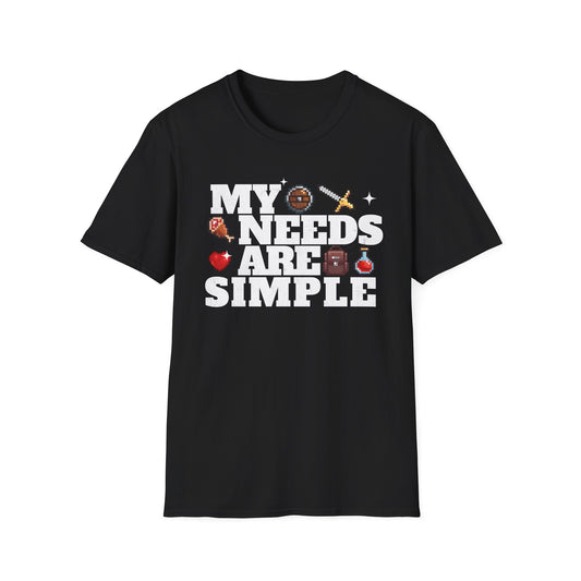 My Needs Are Simple T-Shirt