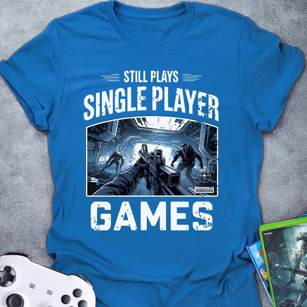 Still Plays Single Player Games FPS T-Shirt