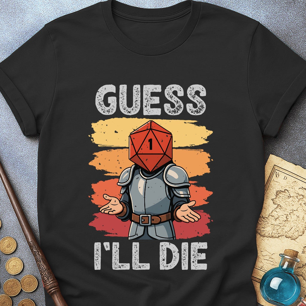 Guess I'LL Die Fighter T-Shirt