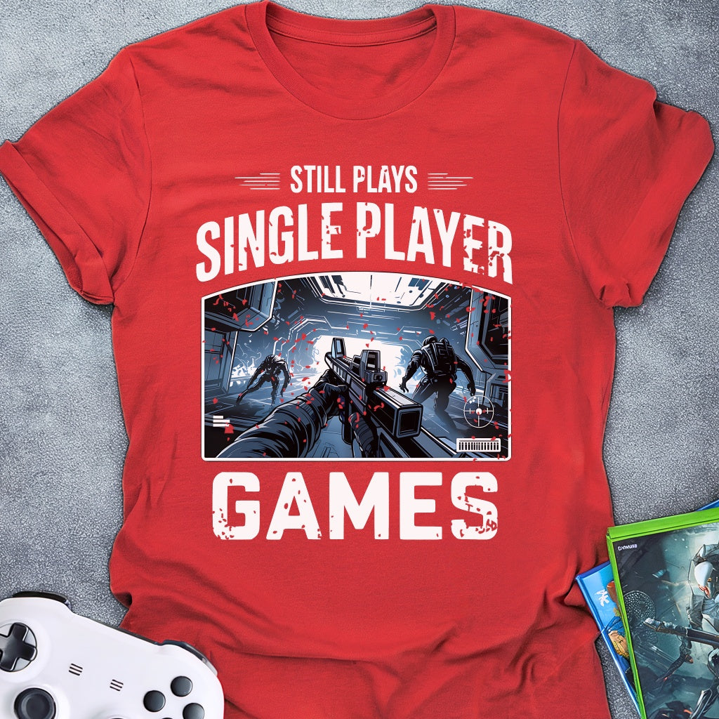 Still Plays Single Player Games FPS T-Shirt