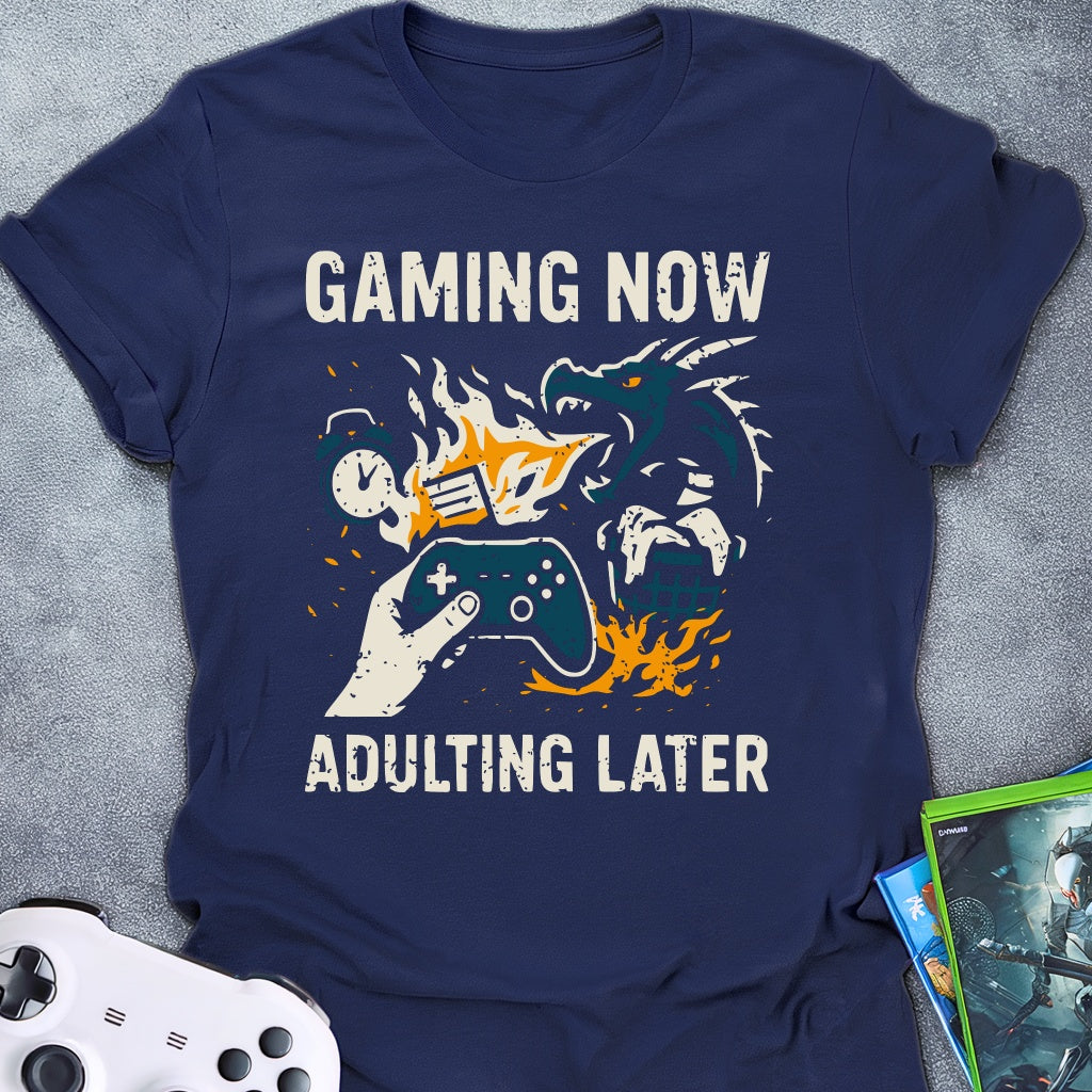 Gaming Now Adulting Later T-Shirt