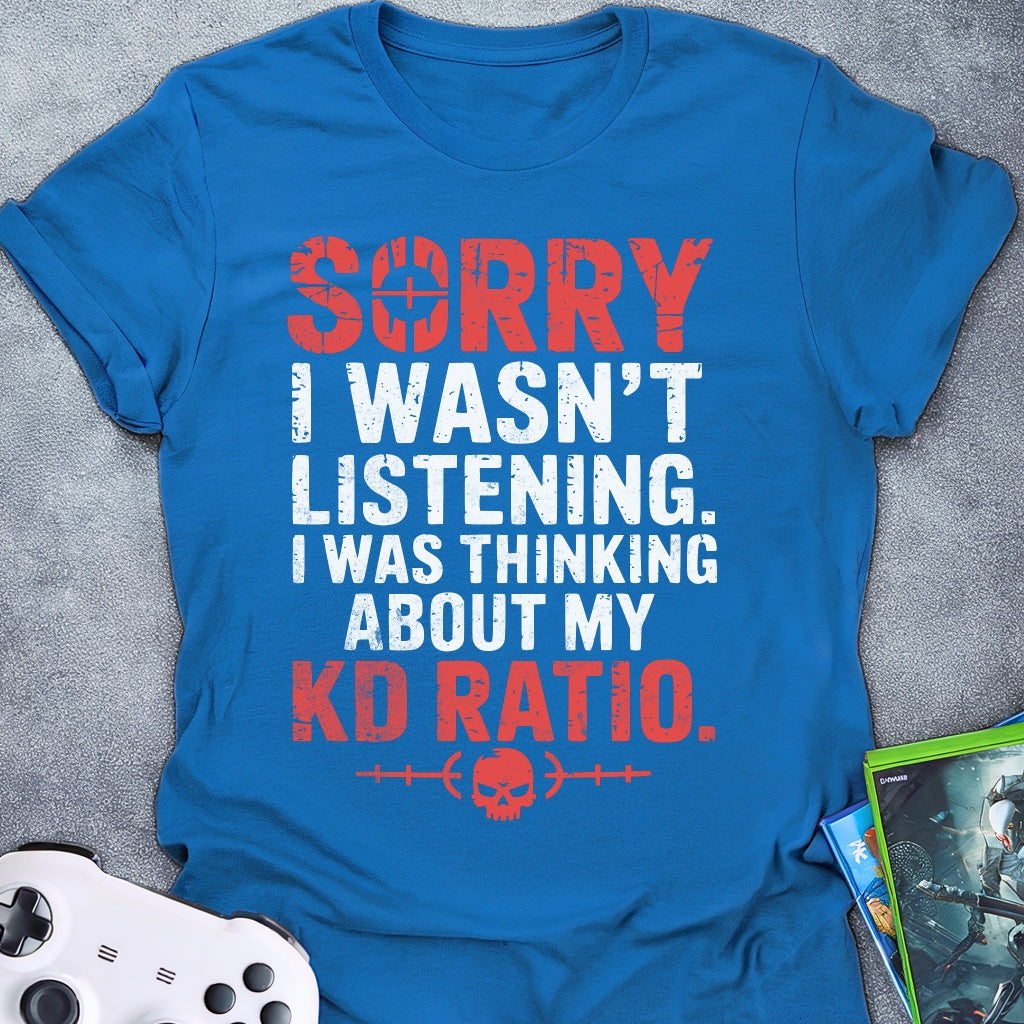 Sorry I Wasn't Listening KD T-Shirt