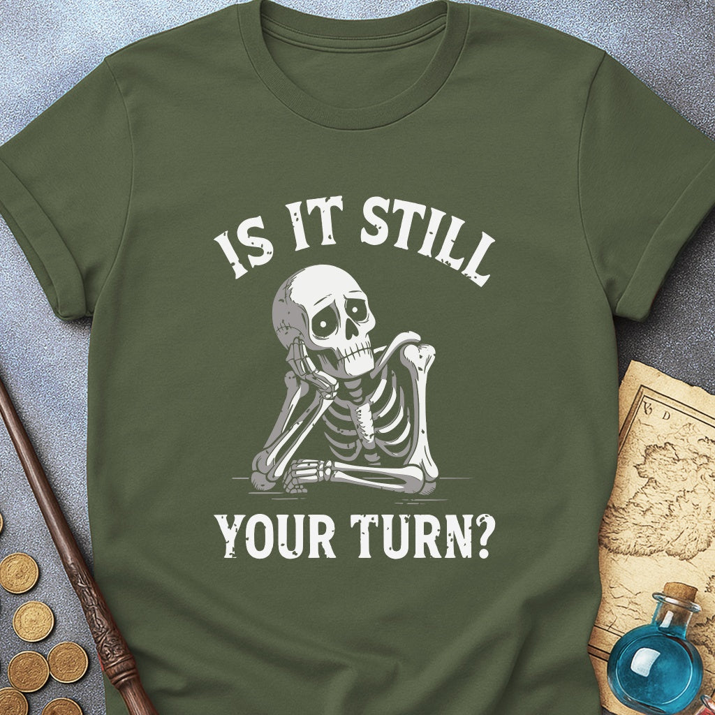 Is It Still Your Turn T-Shirt