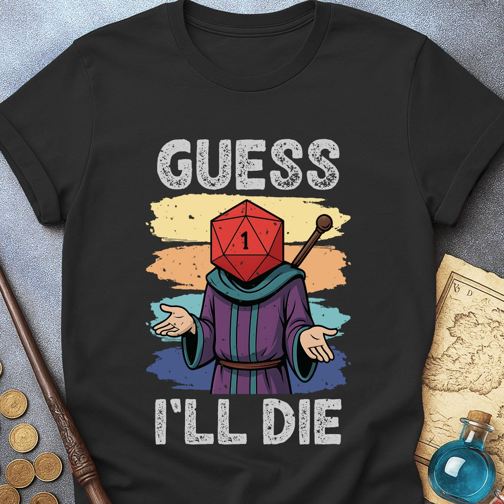 Guess I'LL Die Wizard T-Shirt