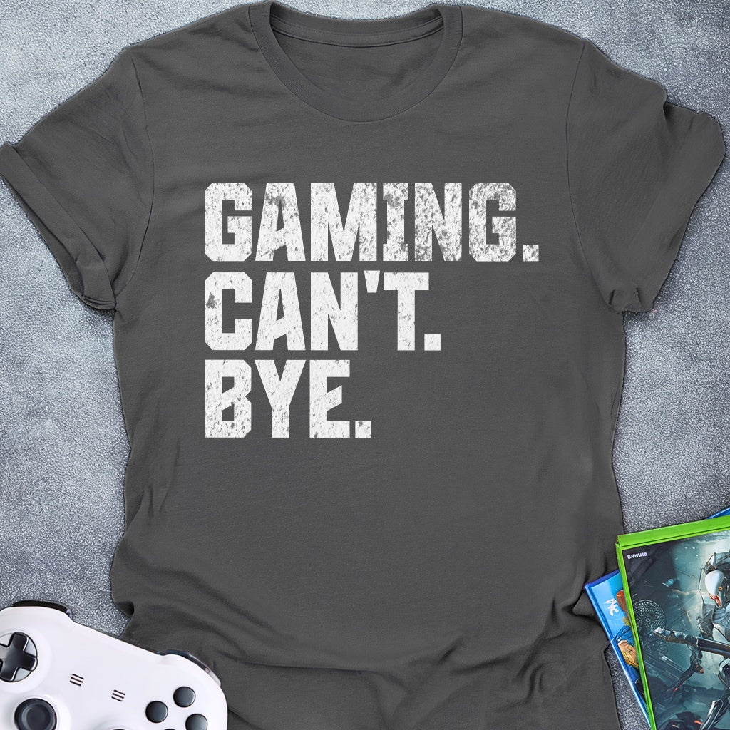 Gaming Can't Bye Text T-Shirt