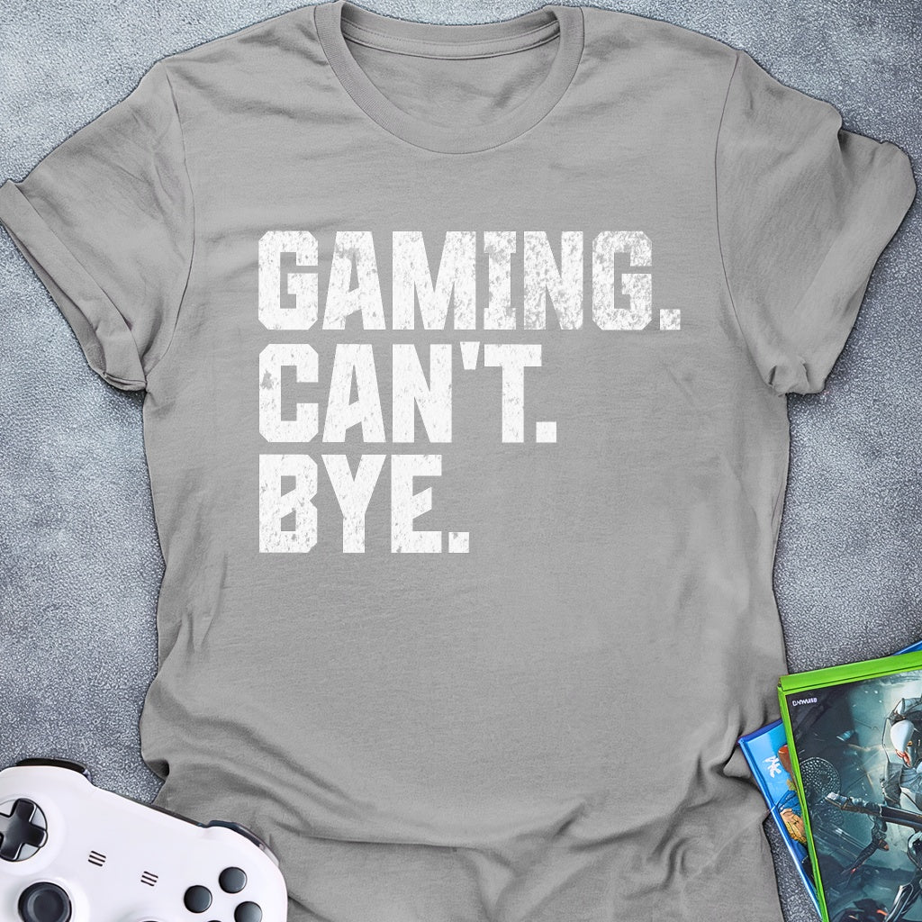 Gaming Can't Bye Text T-Shirt