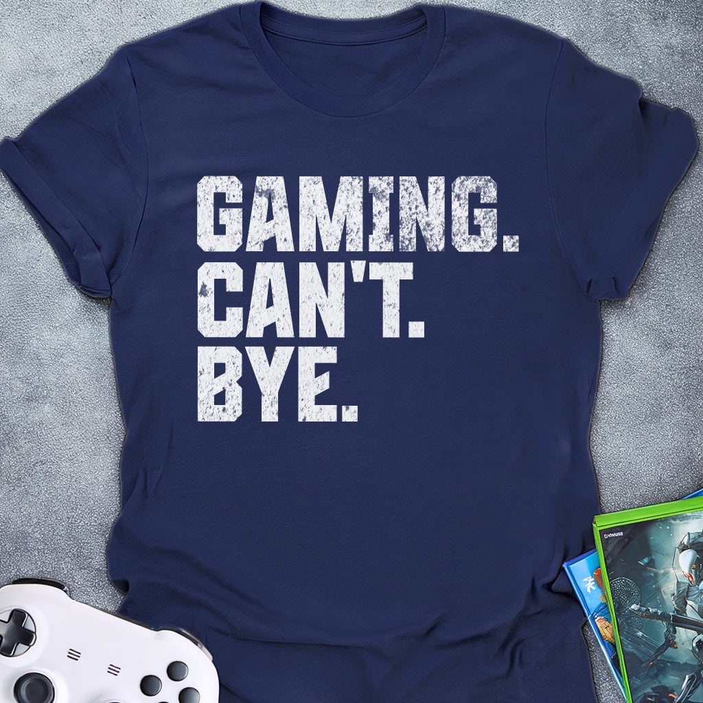 Gaming Can't Bye Text T-Shirt