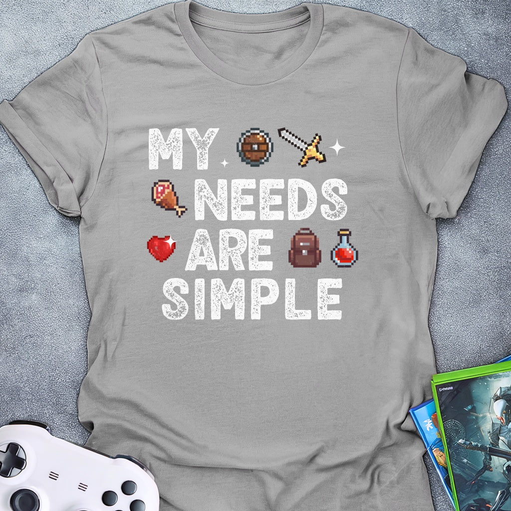 My Needs Are Simple T-Shirt