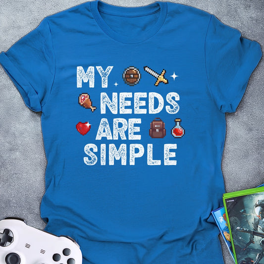 My Needs Are Simple T-Shirt