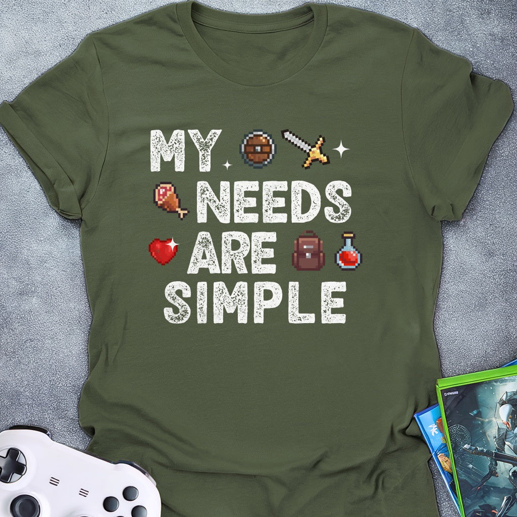 My Needs Are Simple T-Shirt