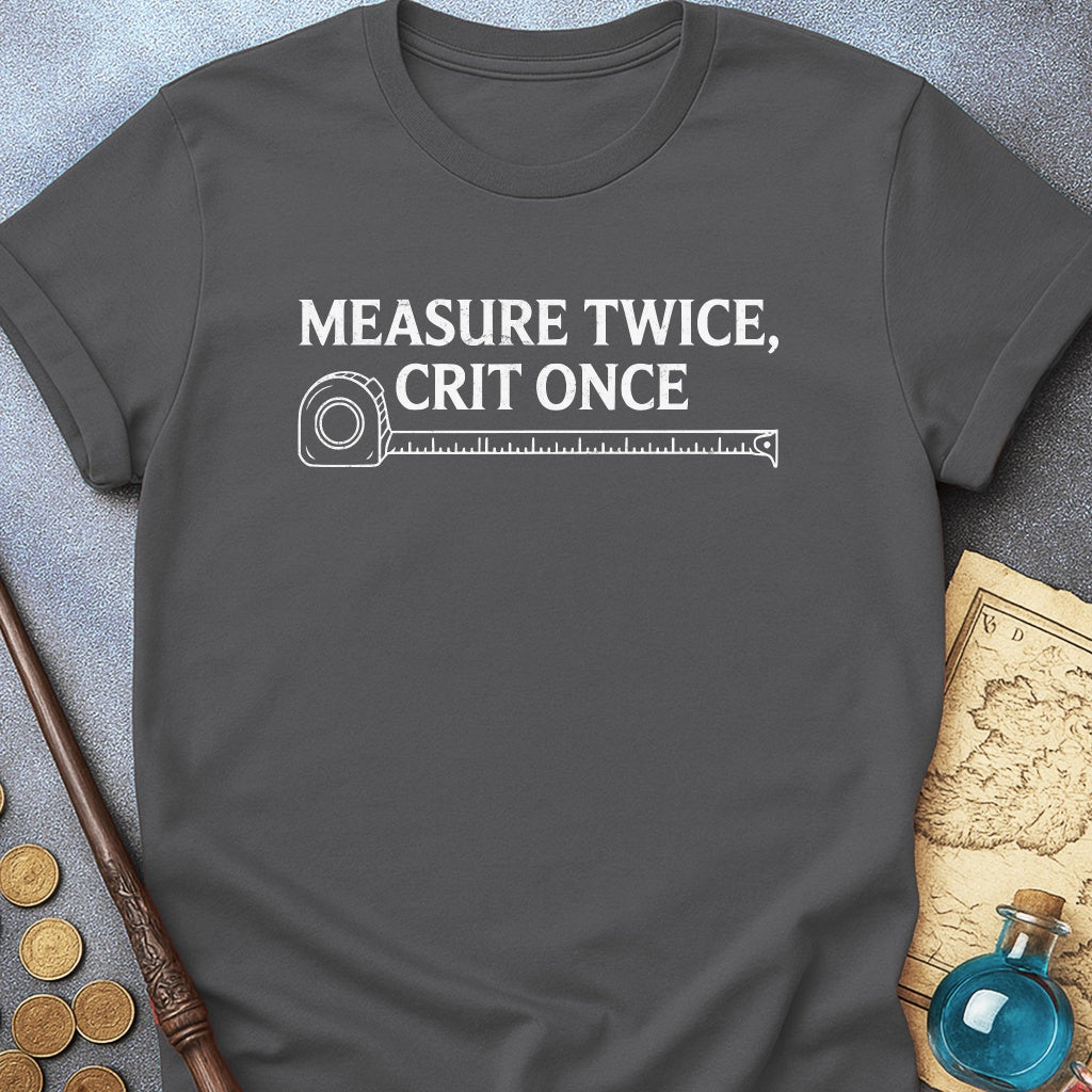 Measure Twice Crit Once T-Shirt